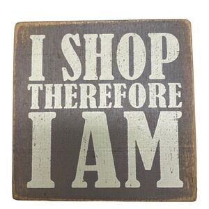 I Shop Therefore I Am | Wood | Block